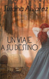Susana ÁLVAREZ — Un Viaje a su Destino (Spanish Edition)