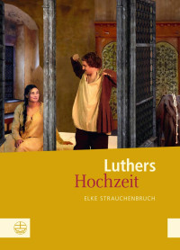 Elke Strauchenbruch — Luthers Hochzeit