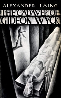 Alexander Laing & William Hjortsberg & Lynd Ward — The Cadaver of Gideon Wyck: By a Medical Student