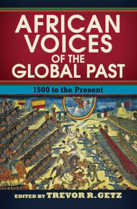 Trevor R. Getz (Editor) — African Voices of the Global Past: 1500 to the Present
