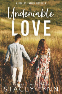 Stacey Lynn — Undeniable Love (The Kelley Family Series)