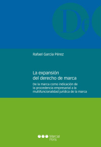 Garca Prez, Rafael; — La expansin del derecho de marca. De la marca como indicacin de la procedencia empresarial a la multifuncionalidad jurdica de la marca