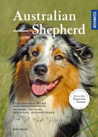 Geist, Rike — Australian Shepherd · Auswahl, Haltung, Erziehung, Beschäftigung