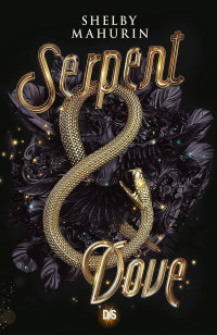 Shelby Mahurin — Serpent & Dove, tome 1