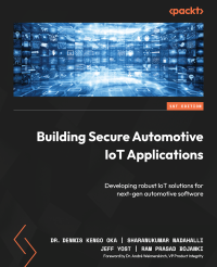 Dr. Dennis Kengo Oka | Sharanukumar Nadahalli | Jeff Yost | Ram Prasad Bojanki — Building Secure Automotive IoT Applications: Developing robust IoT solutions for next-gen automotive software