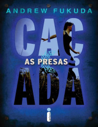 Andrew Fukuda — As presas (A caçada Livro 2)