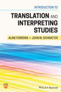 Aline Ferreira & John W. Schwieter — Introduction to Translation and Interpreting Studies