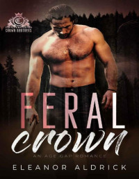 Eleanor Aldrick — Feral Crown: An Age Gap Romance (Crown Brothers Book 4)