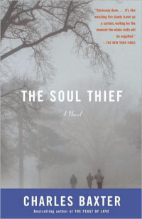 Charles Baxter — The Soul Thief: A Novel