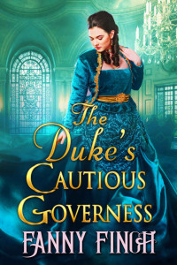 Fanny Finch [Finch, Fanny] — The Duke's Cautious Governess: A Clean & Sweet Regency Historical Romance Book