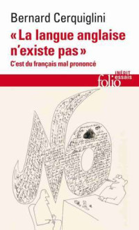 Bernard Cerquiglini — "La langue anglaise n'existe pas". C'est du français mal prononcé