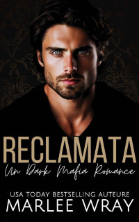 Marlee Wray — Reclamata: Un Dark Mafia Romance (Crime Empires Vol. 3) (Italian Edition)