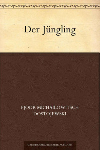 Dostojewski, Fjodr Michailowitsch — Der Jüngling