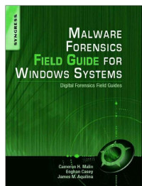 Casey, Eoghan;Malin, Cameron H.;Aquilina, James M. — Malware Forensics Field Guide for Windows Systems: Digital Forensics Field Guides