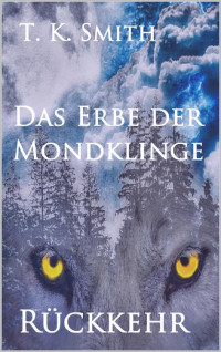 Smith, T. K. — Das Erbe der Mondklinge: Rückkehr (German Edition)