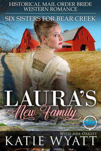 Katie Wyatt & Ada Oakley — Laura’s New Family (Six Sisters For Bear Creek 05)