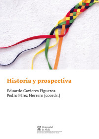 Cavieres Figueroa, Eduardo;Perez Herrero, Pedro; — Historia y prospectiva.