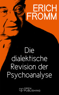 Fromm, Erich [Fromm, Erich] — Die dialektische Revision der Psychoanalyse