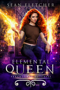 Sean Fletcher — Elemental Queen: Book 3 (Paranormal Outcasts)