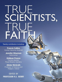 R J Berry [Berry, R J] — True Scientists, True Faith