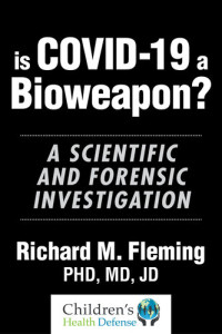 Fleming, Dr. Richard M. — Is COVID-19 a Bioweapon?: A Scientific and Forensic investigation (Children’s Health Defense)