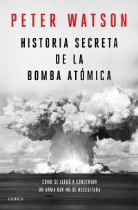 Peter Watson — Historia secreta de la bomba atómica