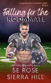 S.E. Rose & Sierra Hill — Falling for the Roommate (Clearview Falls University Book 2)