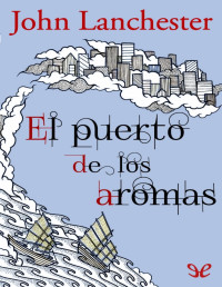 John Lanchester — El Puerto De Los Aromas