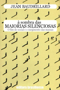 Jean Baudrillard — À Sombra das Maiorias Silenciosas