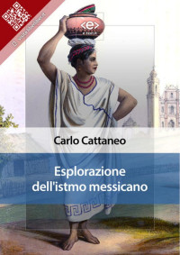 Carlo Cattaneo — Esplorazione dell'istmo messicano