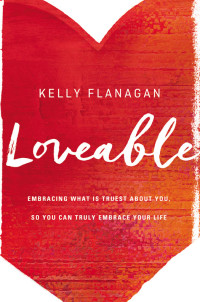 Kelly Flanagan; — Loveable