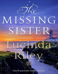 Lucinda Riley [Riley, Lucinda] — The Missing Sister: They'll Search the World to Find Her (The Seven Sisters Book 7)