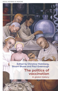 Christine Holmberg;Stuart Blume;Paul Greenough; & Stuart Blume & Paul Greenough — The Politics of Vaccination