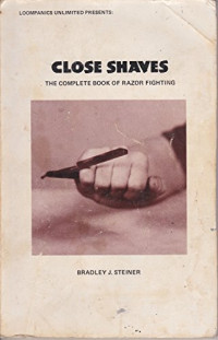 Steiner, Bradley — Close Shaves: The Complete Book of Razor Fighting