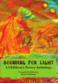 Richard Mbuthia — Bounding For Light: A Children's Poetry Anthology