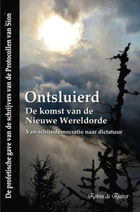 Robin de Ruiter — ONTSLUIERD: De komst van de Nieuwe Wereldorde - Van schijndemocratie naar dictatuur