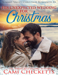 Cami Checketts — His Unexpected Wedding for Christmas (Summit Valley Christmas Romances Book 4)