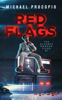 Michael Procopio — Red Flags (The Álvarez-Moreno Files #1) MM