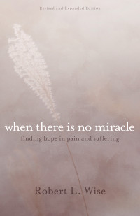 Robert L. Wise — When There Is No Miracle