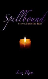 LIZ RAU — Spellbound: Secrets, Spells and Tales