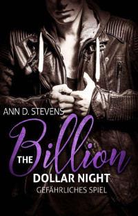 Ann D. Stevens [Stevens, Ann D.] — The Billion Dollar Night: Gefährliches Spiel (Band 1) (German Edition)