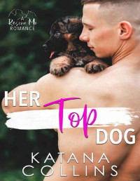 Katana Collins — Her Top Dog: An Alpha Man Workplace Romance (Rescue Me Book 2)