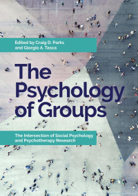 Craig D. Parks & Giorgio A. Tasca — The Psychology of Groups: The Intersection of Social Psychology and Psychotherapy Research