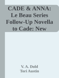 V. A. Dold & Tori Austin — CADE & ANNA: Le Beau Series Follow-Up Novella to Cade: New Orleans Billionaire Wolf Shifters With Plus Sized BBW for Mates (Le Beau Series HEA Book 1)