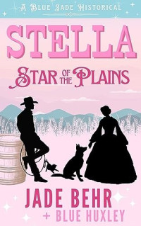 Jade Behr & Blue Huxley — Stella Star of the Plains