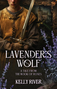 Kelly River — 4 - Lavender's Wolf: The Book of Roses