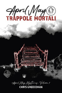 Greeceman, Chris — APRIL MAY TRAPPOLE MORTALI : April May Mysteries - Volume 1 (Italian Edition)