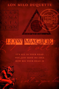 Lon Milo Duquette — Low Magick: It's All in Your Head ... You Just Have No Idea How Big Your Head Is