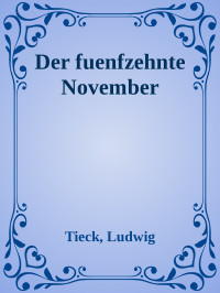 Tieck, Ludwig — Der fuenfzehnte November