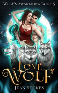 Jean Stokes — Lone Wolf - Wolf's Awakening Book 5: Steamy Wolf Shifter Romance (Wolf's Awakening - Steamy Wolf Shifter Romance)